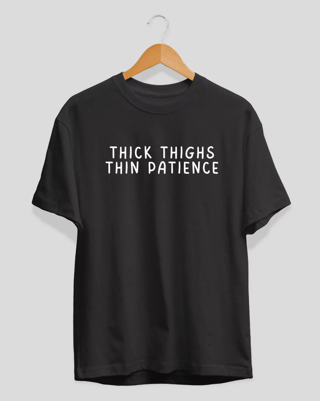 Thick Thigh Thin Patience T-Shirt