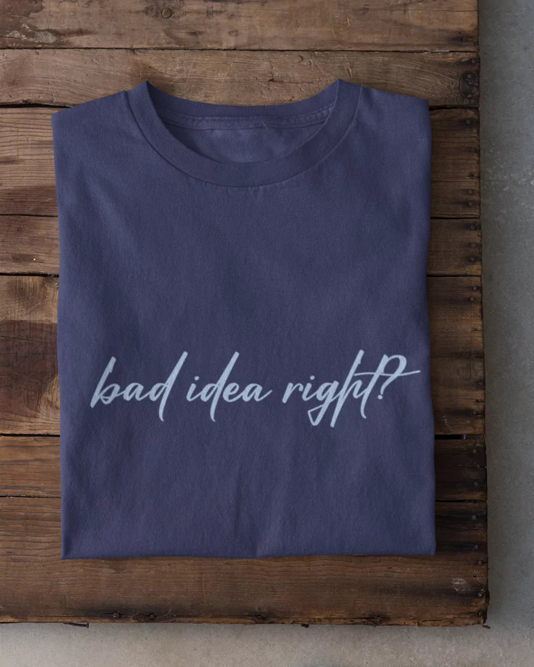 Bad Idea Right T-Shirt
