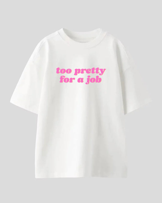 Too Pretty For A Job Oversized T-Shirt