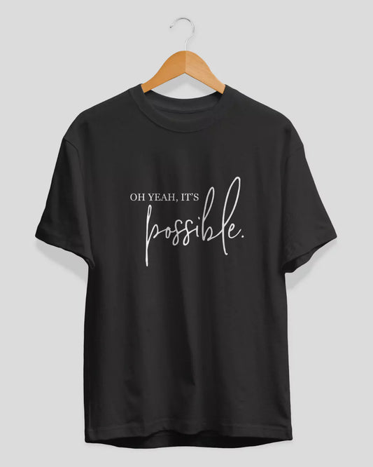 Oh Its Possible T-Shirt